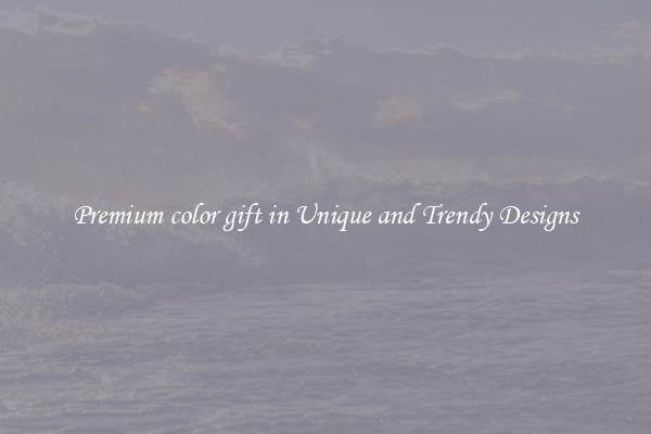 Premium color gift in Unique and Trendy Designs