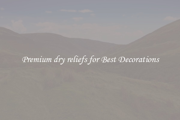 Premium dry reliefs for Best Decorations
