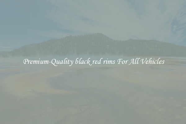 Premium-Quality black red rims For All Vehicles