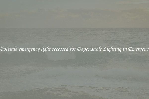 Wholesale emergency light recessed for Dependable Lighting in Emergencies
