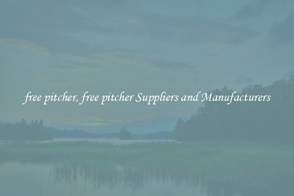free pitcher, free pitcher Suppliers and Manufacturers