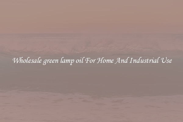 Wholesale green lamp oil For Home And Industrial Use