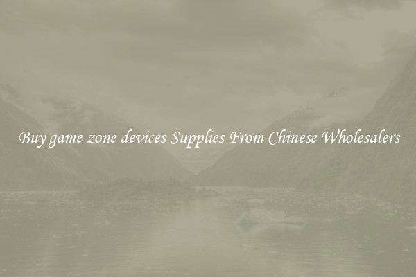 Buy game zone devices Supplies From Chinese Wholesalers