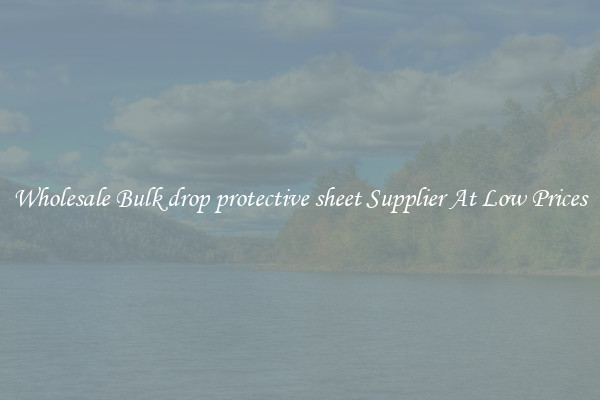 Wholesale Bulk drop protective sheet Supplier At Low Prices
