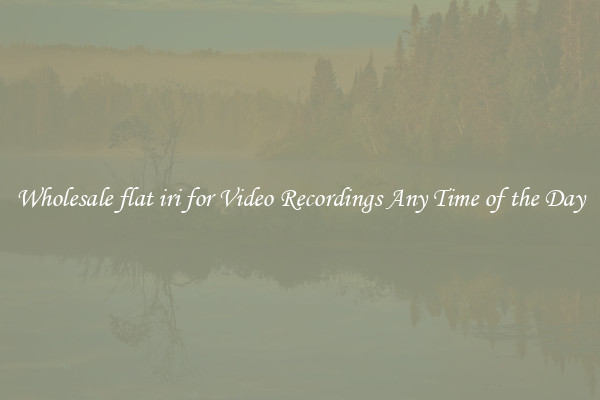 Wholesale flat iri for Video Recordings Any Time of the Day