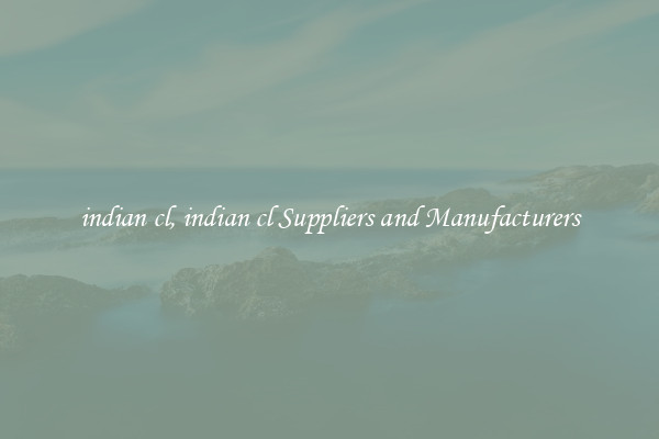 indian cl, indian cl Suppliers and Manufacturers