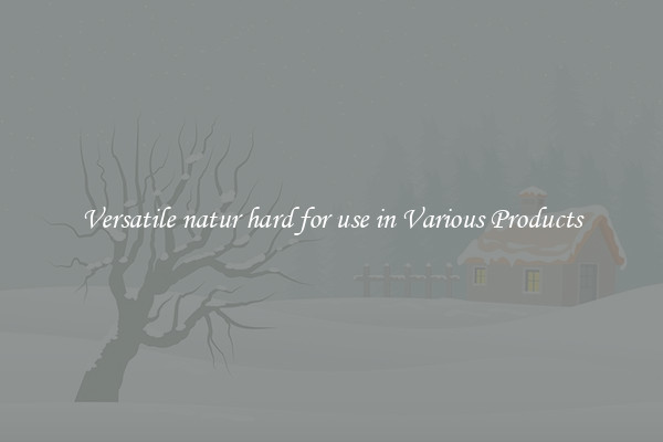 Versatile natur hard for use in Various Products
