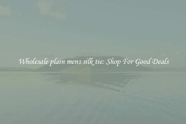 Wholesale plain mens silk tie: Shop For Good Deals