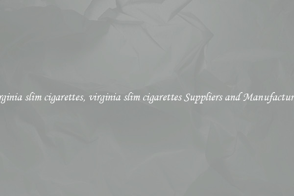 virginia slim cigarettes, virginia slim cigarettes Suppliers and Manufacturers