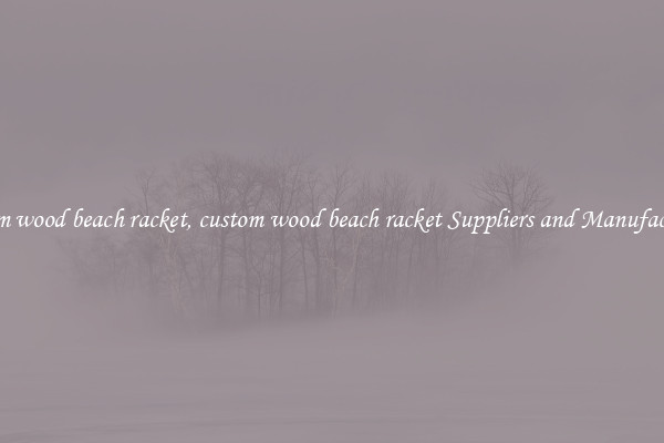 custom wood beach racket, custom wood beach racket Suppliers and Manufacturers
