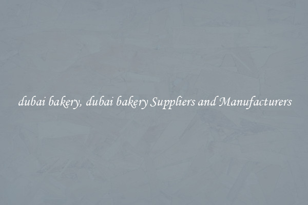 dubai bakery, dubai bakery Suppliers and Manufacturers