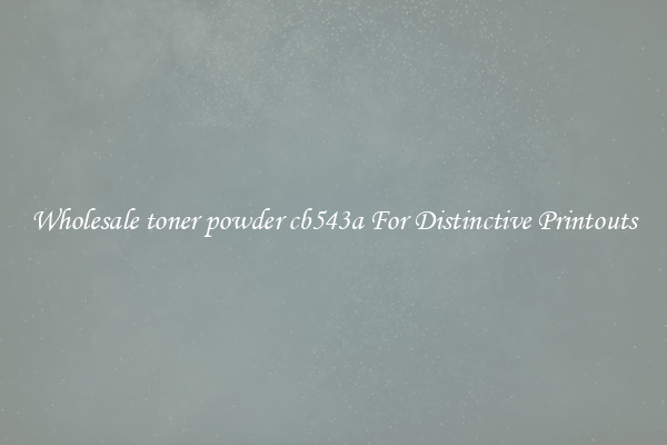 Wholesale toner powder cb543a For Distinctive Printouts