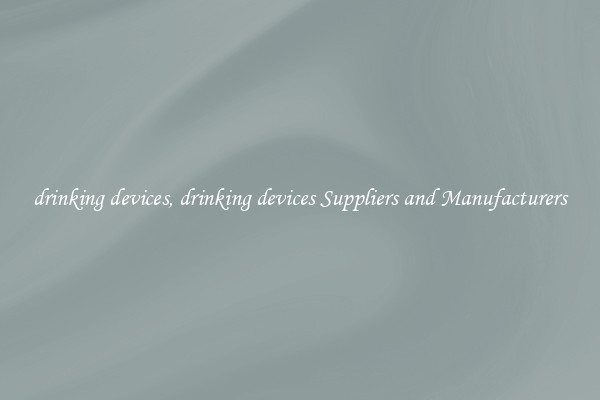 drinking devices, drinking devices Suppliers and Manufacturers