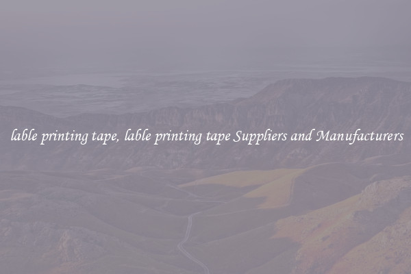 lable printing tape, lable printing tape Suppliers and Manufacturers