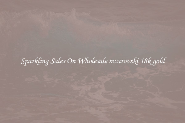 Sparkling Sales On Wholesale swarovski 18k gold