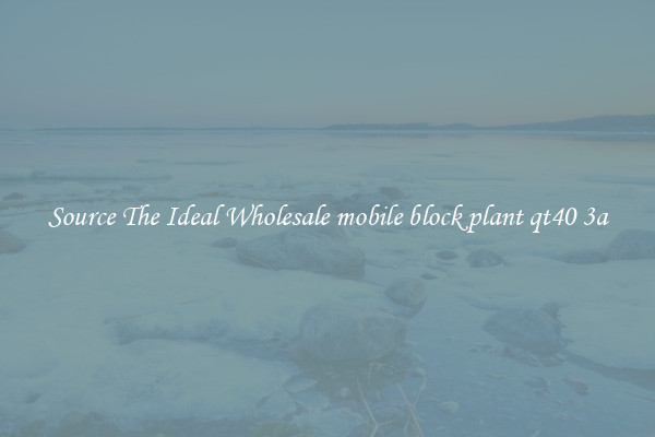 Source The Ideal Wholesale mobile block plant qt40 3a