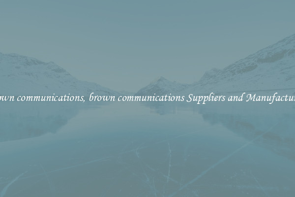 brown communications, brown communications Suppliers and Manufacturers