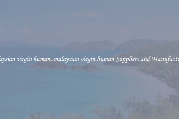 malaysian virgin human, malaysian virgin human Suppliers and Manufacturers