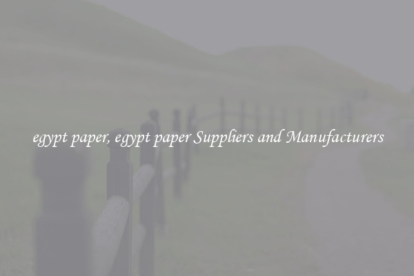 egypt paper, egypt paper Suppliers and Manufacturers