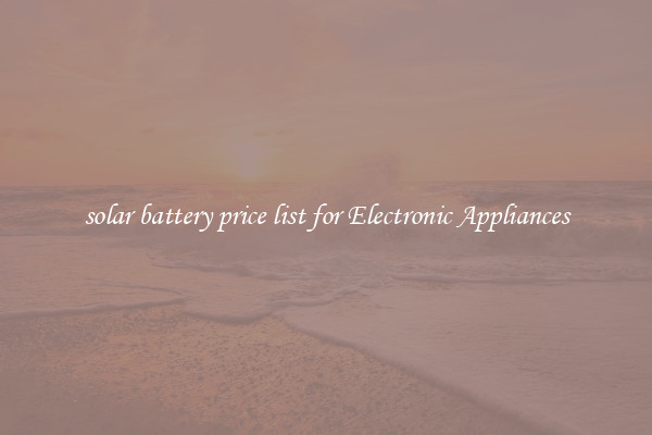 solar battery price list for Electronic Appliances