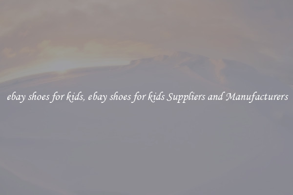 ebay shoes for kids, ebay shoes for kids Suppliers and Manufacturers