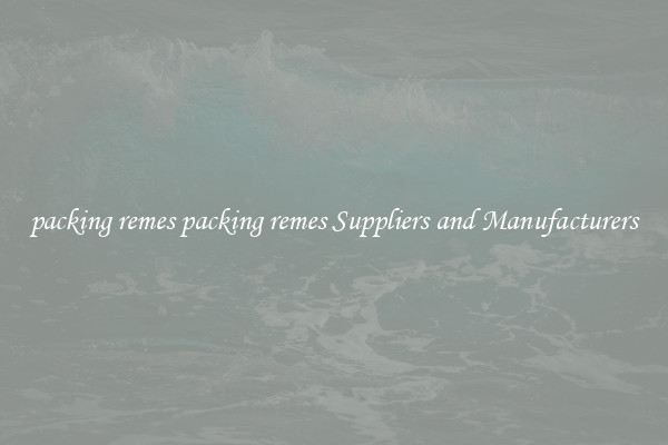 packing remes packing remes Suppliers and Manufacturers