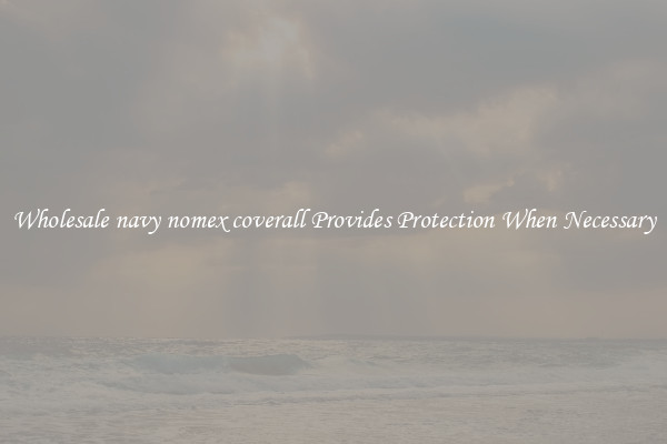 Wholesale navy nomex coverall Provides Protection When Necessary