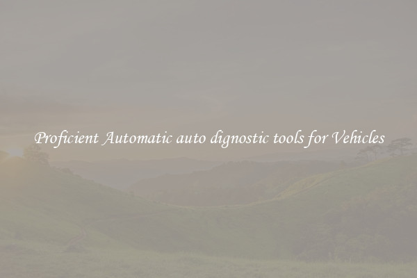 Proficient Automatic auto dignostic tools for Vehicles
