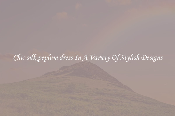 Chic silk peplum dress In A Variety Of Stylish Designs