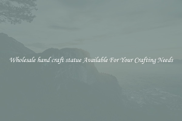 Wholesale hand craft statue Available For Your Crafting Needs