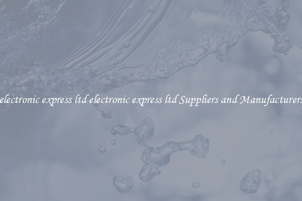 electronic express ltd electronic express ltd Suppliers and Manufacturers