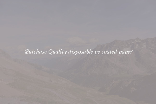 Purchase Quality disposable pe coated paper
