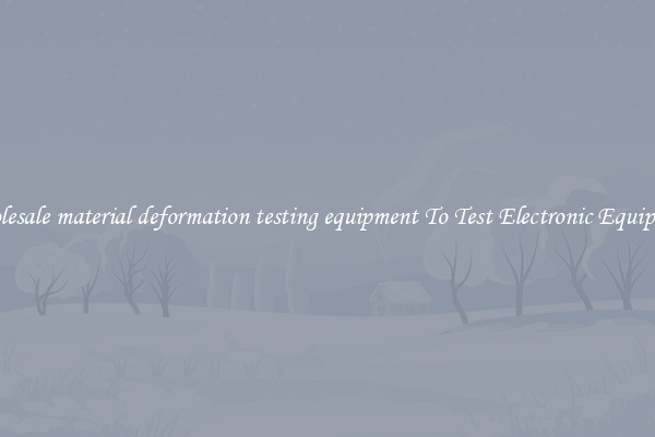Wholesale material deformation testing equipment To Test Electronic Equipment
