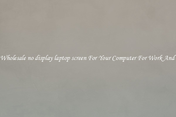 Crisp Wholesale no display laptop screen For Your Computer For Work And Home