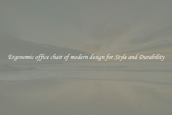 Ergonomic office chair of modern design for Style and Durability