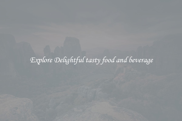 Explore Delightful tasty food and beverage