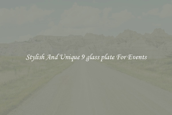 Stylish And Unique 9 glass plate For Events
