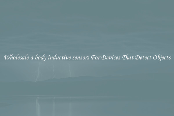 Wholesale a body inductive sensors For Devices That Detect Objects