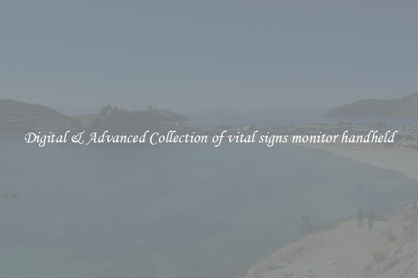 Digital & Advanced Collection of vital signs monitor handheld