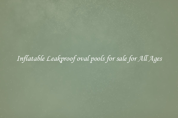 Inflatable Leakproof oval pools for sale for All Ages