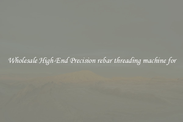 Wholesale High-End Precision rebar threading machine for