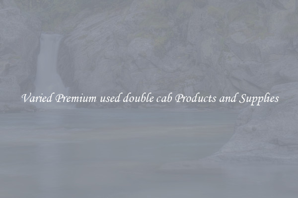 Varied Premium used double cab Products and Supplies