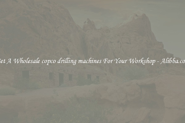 Get A Wholesale copco drilling machines For Your Workshop - Alibba.com