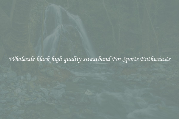 Wholesale black high quality sweatband For Sports Enthusiasts