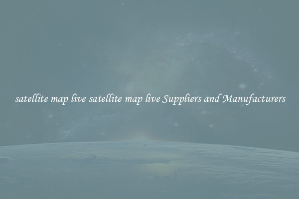 satellite map live satellite map live Suppliers and Manufacturers