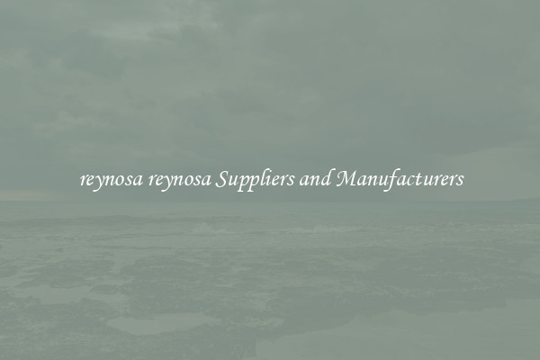 reynosa reynosa Suppliers and Manufacturers