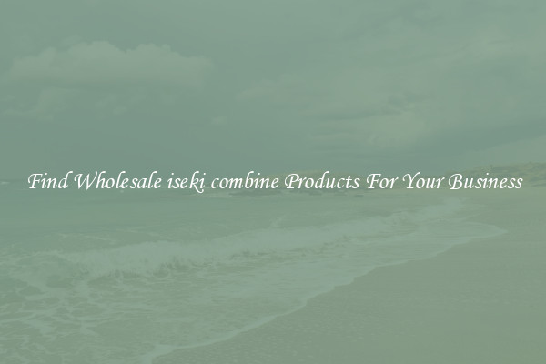 Find Wholesale iseki combine Products For Your Business