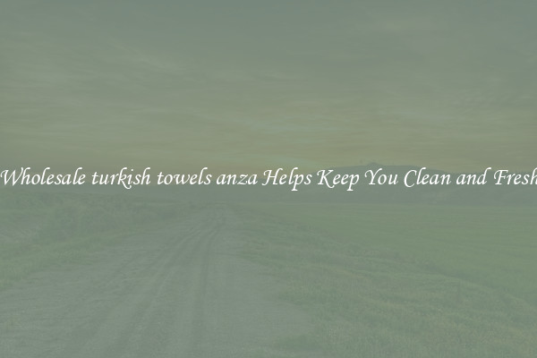 Wholesale turkish towels anza Helps Keep You Clean and Fresh