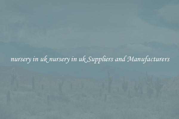 nursery in uk nursery in uk Suppliers and Manufacturers