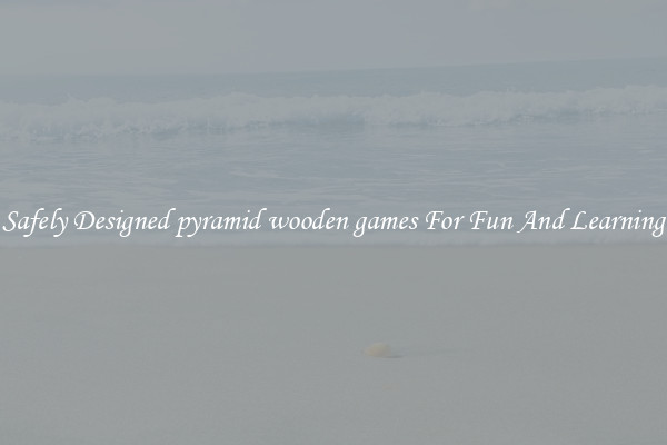 Safely Designed pyramid wooden games For Fun And Learning
